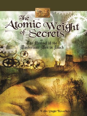 cover image of The Atomic Weight of Secrets or The Arrival of the Mysterious Men in Black